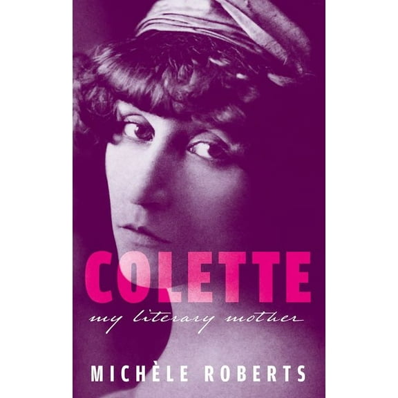 My Reading Colette: My Literary Mother, (Hardcover)