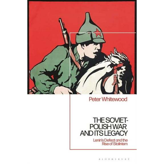 The Soviet-Polish War and Its Legacy: Lenin's Defeat and the Rise of Stalinism, (Hardcover)
