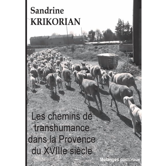 Les chemins de transhumance dans la Provence du XVIIIÃ¨me siÃ¨cle, (Paperback)