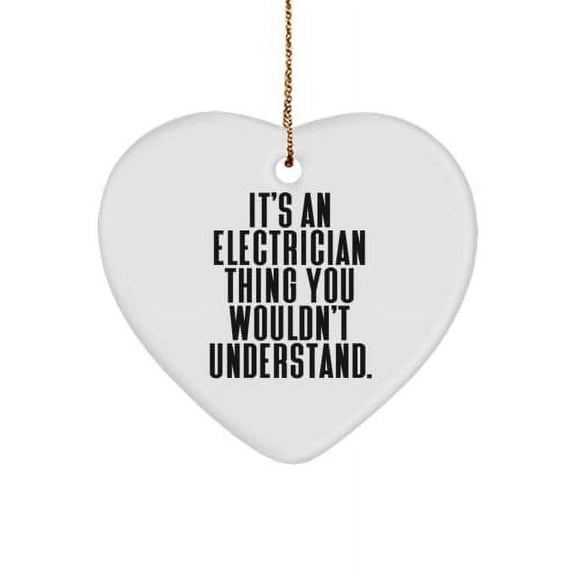 Cheap Electrician Gifts, It's an Electrician Thing You Wouldn't Understand., Cute Heart Ornament for Colleagues from Team Leader