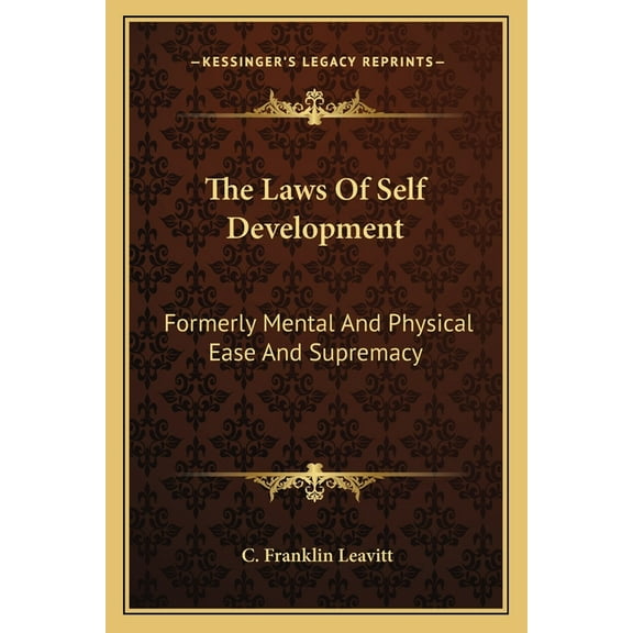 The Laws Of Self Development : Formerly Mental And Physical Ease And Supremacy (Paperback)