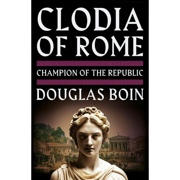 Clodia of Rome: Champion of the Republic, (Hardcover)