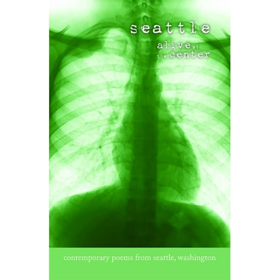 Pacific Poetry Project: Seattle: Alive at the Center: Contemporary Poems from Seattle, Washington (Paperback)