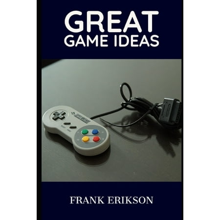 Great Game Ideas: The Best Ideas for Video Games (Paperback)