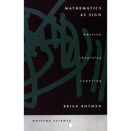 Writing Science: Mathematics as Sign : Writing Imagining Counting (Hardcover)