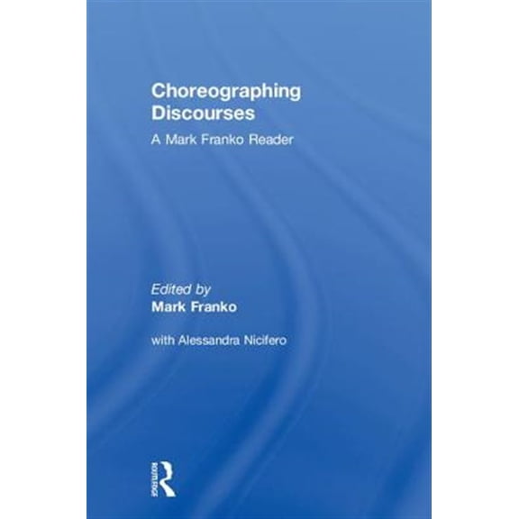 Pre-Owned Choreographing Discourses: A Mark Franko Reader, (Hardcover)