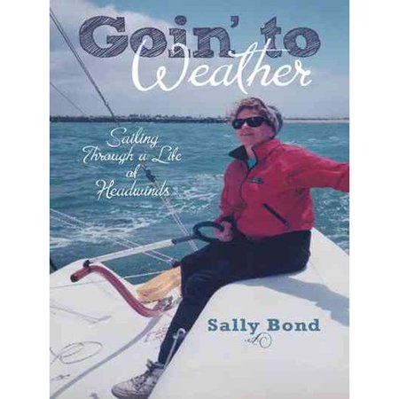 Goin' to Weather: Sailing Through a Life of Headwinds