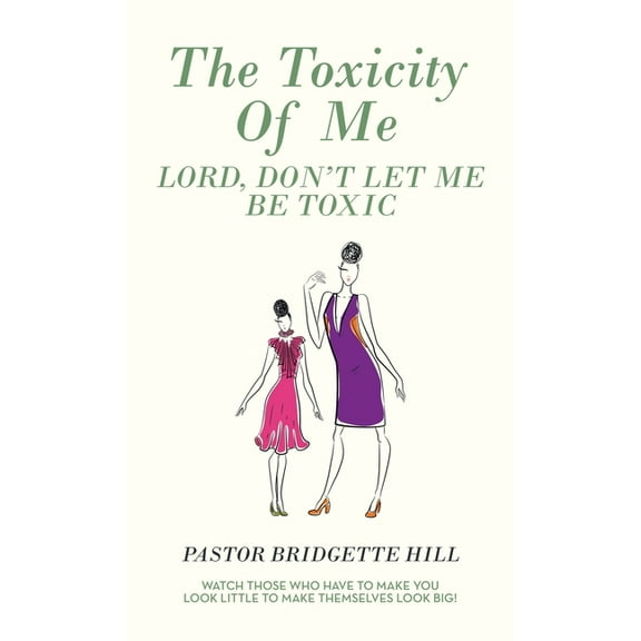 The Toxicity of Me: Lord, Don't Let Me Be Toxic, (Hardcover)