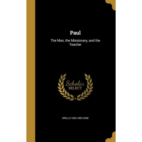 Paul: The Man, the Missionary, and the Teacher (Hardcover)
