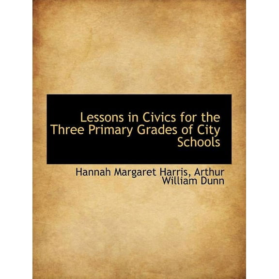 Lessons in Civics for the Three Primary Grades of City Schools (Paperback)