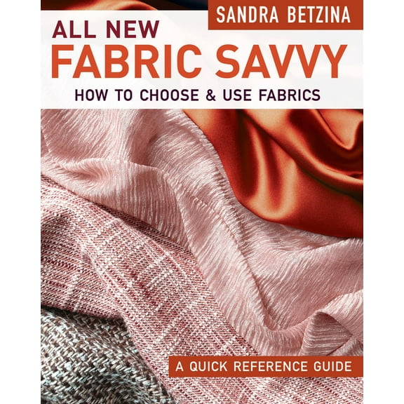 All New Fabric Savvy: How to Choose & Use Fabrics, (Paperback)