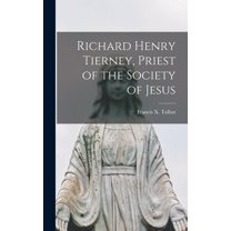 Richard Henry Tierney, Priest of the Society of Jesus, (Hardcover)