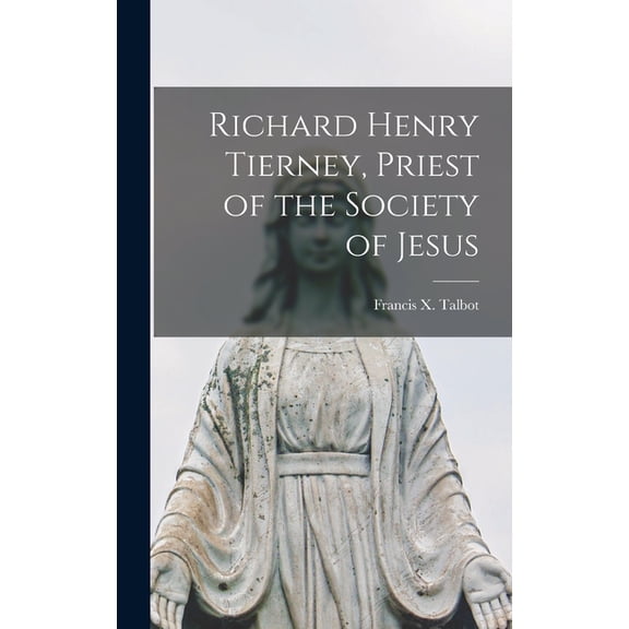 Richard Henry Tierney, Priest of the Society of Jesus, (Hardcover)