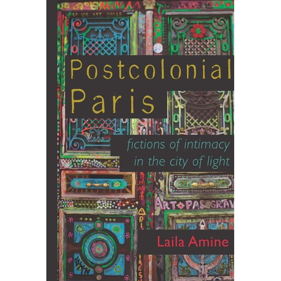 Africa and the Diaspora: History, Politi Postcolonial Paris: Fictions of Intimacy in the City of Light, (Hardcover)