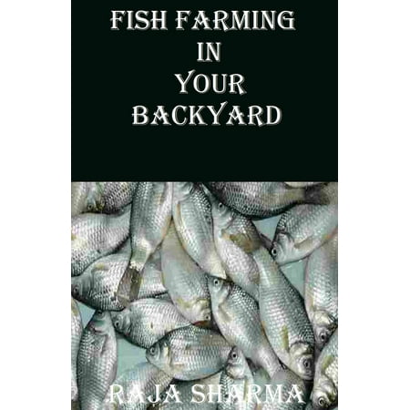 Fish Farming In Your Backyard - eBook