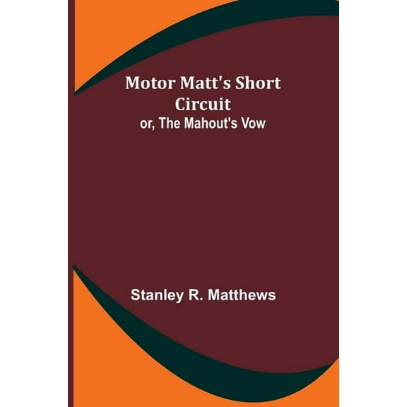 Motor Matt's Short Circuit; or, The Mahout's Vow, (Paperback)