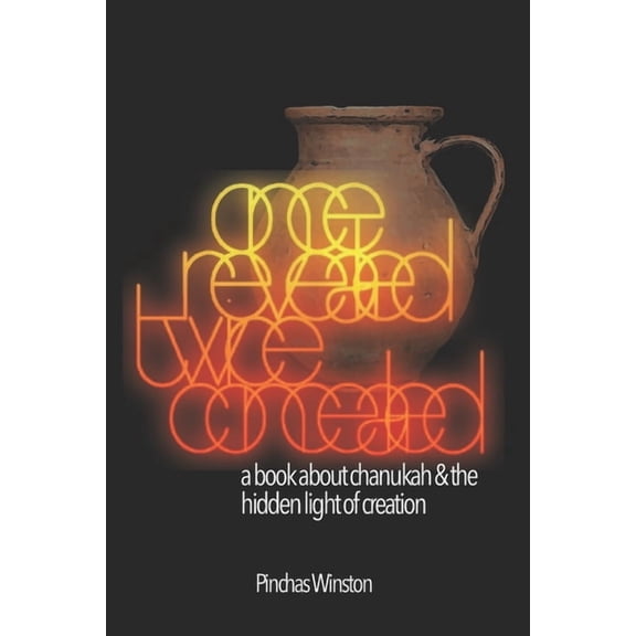 Once Revealed Twice Concealed: A Book about Chanukah and the Hidden Light of Creation, (Paperback)