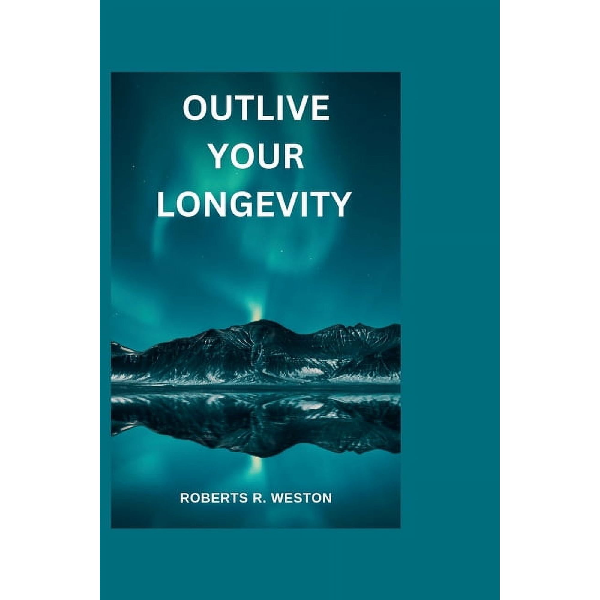 Outlive Your Longevity: The guidebook that offers you a scientific approach to getting healthier as you get older like y, (Paperback)