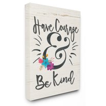 The Stupell Home Decor Collection Have Courage And Be Kind Floral Wall Art