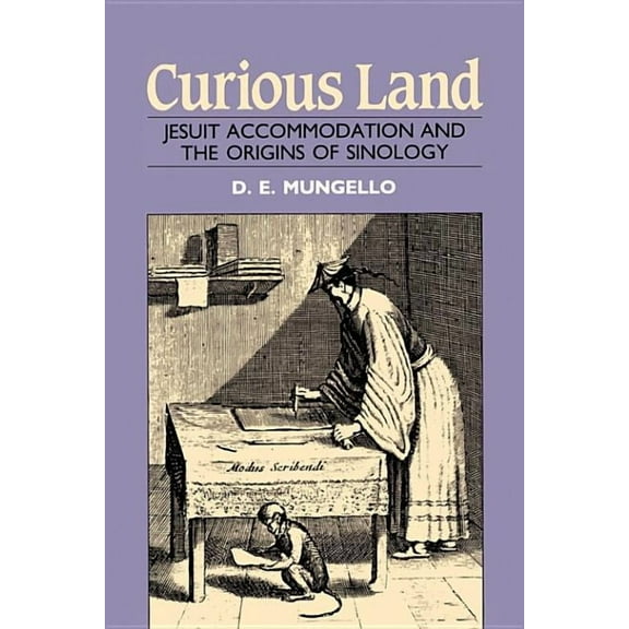 Curious Land: Jesuit Accommodation and the Origins of Sinology, (Paperback)