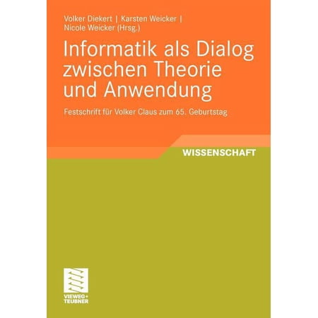 Informatik ALS Dialog Zwischen Theorie Und Anwendung: Festschrift F&Atilde;&frac14;r Volker Claus Zum 65. Geburtstag (Paperback)