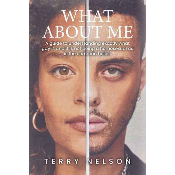What about Me: A guide to understanding exactly what gay is and it is not being a homosexual as is the common belief., (Paperback)