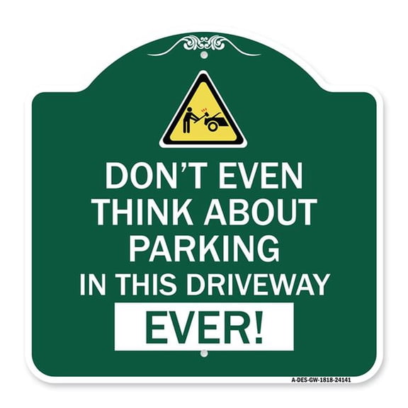 SignMission A-DES-GW-1818-24141 18 x 18 in. Designer Series Sign - Do Not Think About Parking in This Driveway Ever with Graphic, Green & White