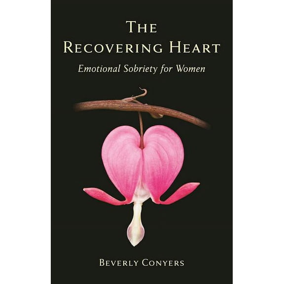 The Recovering Heart: Emotional Sobriety for Women, (Paperback)