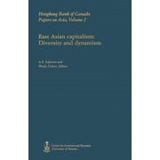 Hsbc Bank Canada Papers on Asia: East Asian Capitalism: Diversity and Dynamism (Paperback)