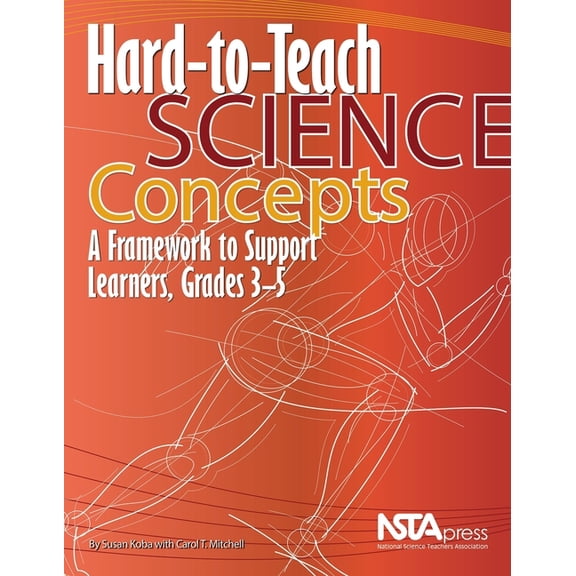 Hard-To-Teach Science Concepts: A Framework to Support Learners, Grades 3-5, (Paperback)