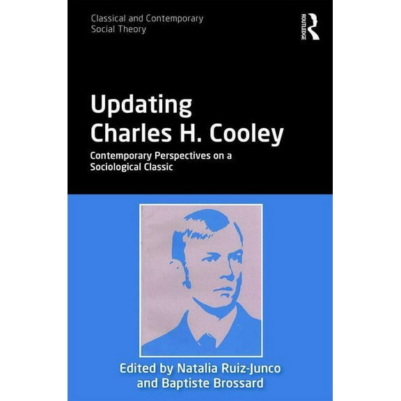 Classical and Contemporary Social Theory Updating Charles H. Cooley: Contemporary Perspectives on a Sociological Classic, (Hardcover)