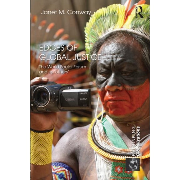 Rethinking Globalizations Edges of Global Justice: The World Social Forum and Its 'Others', (Hardcover)