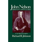 John Nelson, Merchant Adventurer: A Life Between Empires (Hardcover)