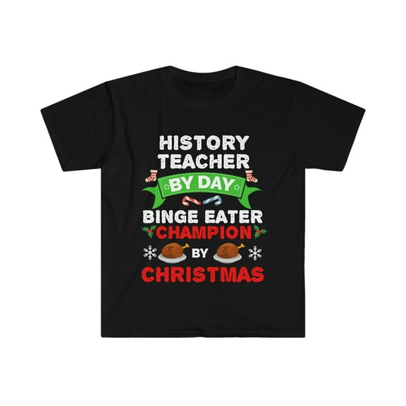 History Teacher by day Binge Eater by Christmas Unisex T-shirt S-3XL