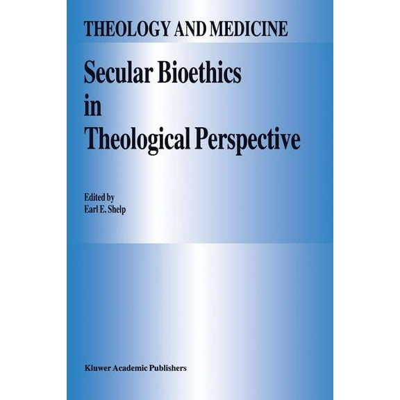 Theology and Medicine Secular Bioethics in Theological Perspective, Book 8, (Paperback)