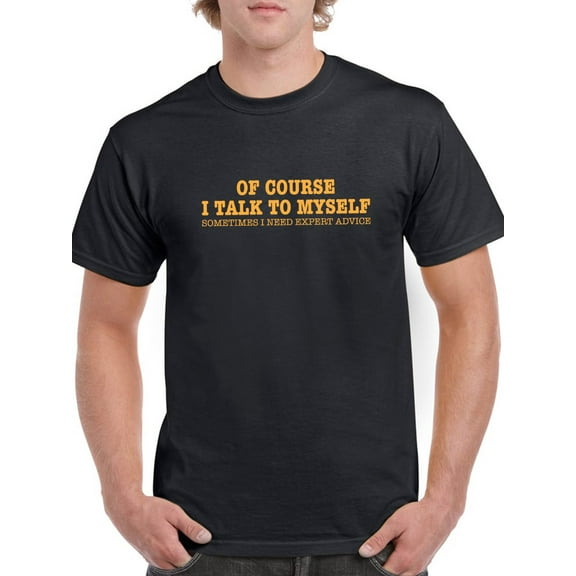 Of Course I Talk To Myself Men T-Shirt, Male 3X-Large