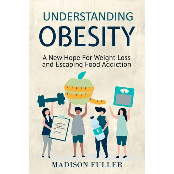 Understanding Obesity: A New Hope For Weight Loss and Escaping Food Addiction, (Paperback)