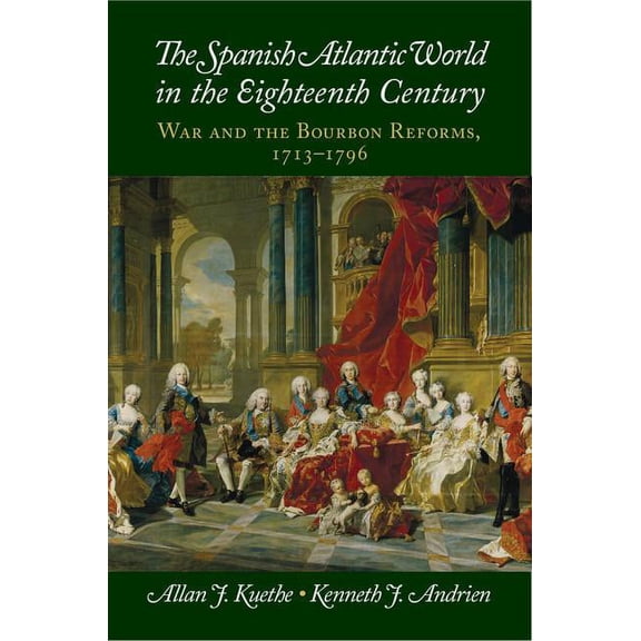 New Approaches to the Americas The Spanish Atlantic World in the Eighteenth Century: War and the Bourbon Reforms, 1713-1796, (Paperback)