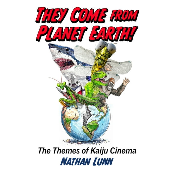 They Come from Planet Earth!: The Themes of Kaiju Cinema, (Paperback)