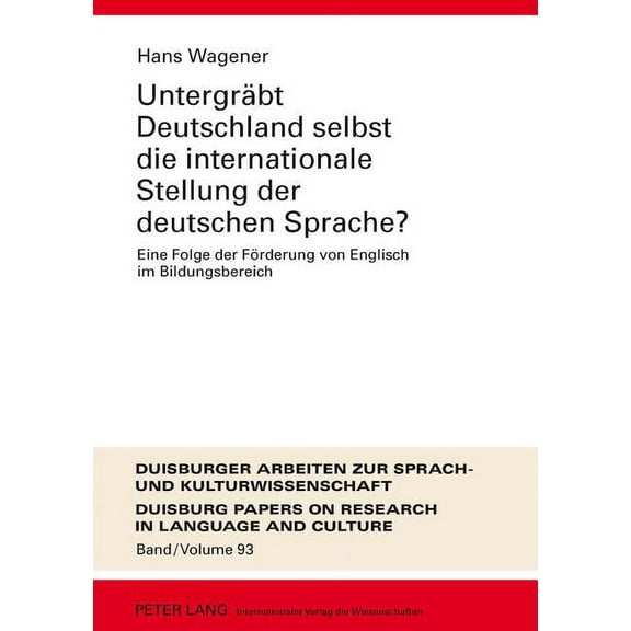 Dask - Duisburger Arbeiten Zur Sprach- Und Kulturwissenschaft / Duisburg Papers On Research In Langu: Untergraebt Deutschland selbst die internationale Stellung der deutschen Sprache?: Eine Folge der
