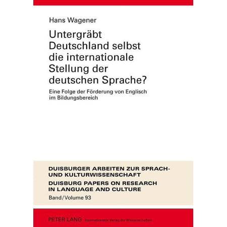 Dask - Duisburger Arbeiten Zur Sprach- Und Kulturwissenschaft / Duisburg Papers On Research In Langu: Untergraebt Deutschland selbst die internationale Stellung der deutschen Sprache?: Eine Folge der