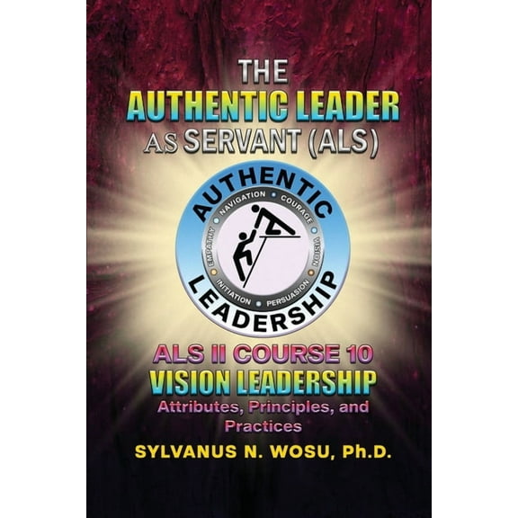 The Authentic Leader As Servant II Course 10: Vision Leadership, (Paperback)