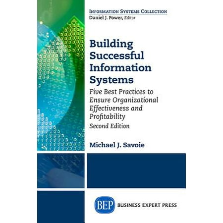 Building Successful Information Systems : Five Best Practices to Ensure Organizational Effectiveness and Profitability, Second (Best Forex Money Management System)