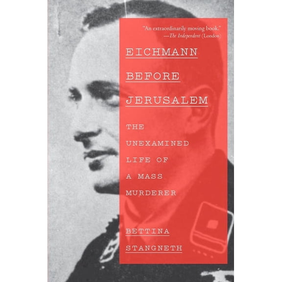 Eichmann Before Jerusalem: The Unexamined Life of a Mass Murderer, (Paperback)