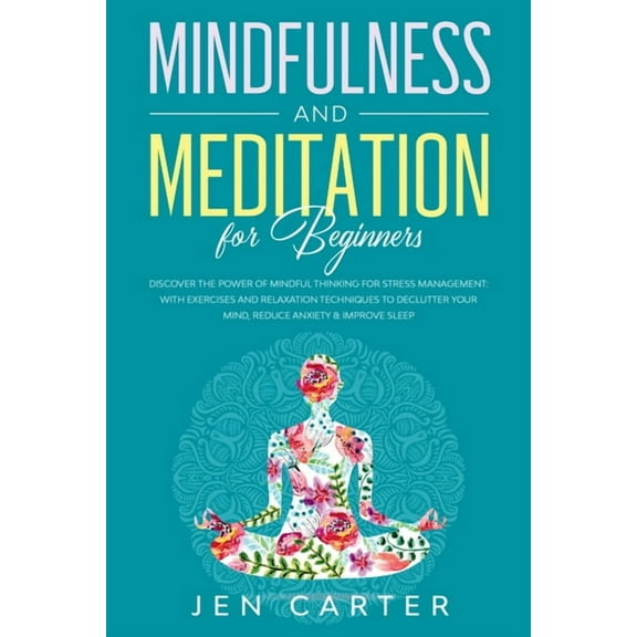 Mindfulness and Meditation for Beginners: Discover the Power of Mindful Thinking for stress management: with exercises a, (Paperback)
