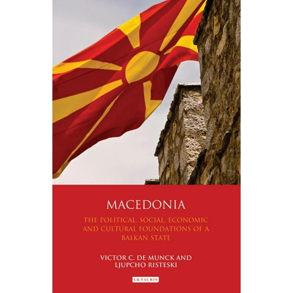 International Library of Historical Stud Macedonia: The Political, Social, Economic and Cultural Foundations of a Balkan State, (Hardcover)