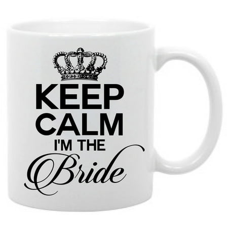 

Keep Calm I m the bride funny wedding coffee mug 11oz