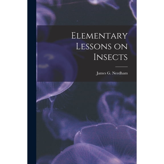 Elementary Lessons on Insects, (Paperback)