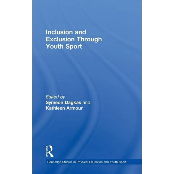Routledge Studies in Physical Education Inclusion and Exclusion Through Youth Sport, (Hardcover)