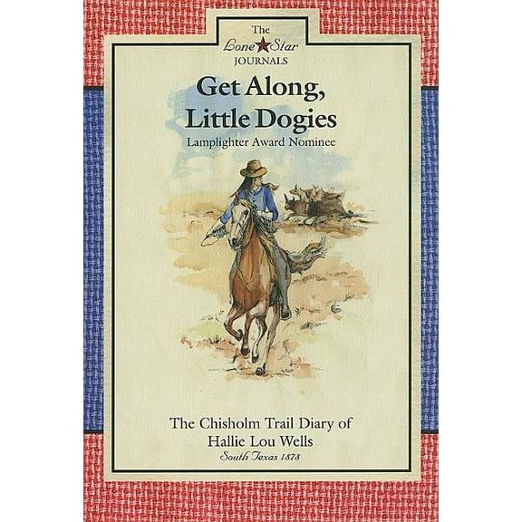 Lone Star Journals Get Along, Little Dogies: The Chisholm Trail Diary of Hallie Lou Wells: South Texas, 1878, Book 01, (Paperback)